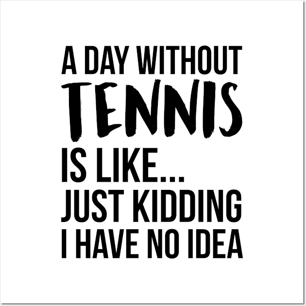 A Day Without tennis Wall Art by IndigoPine